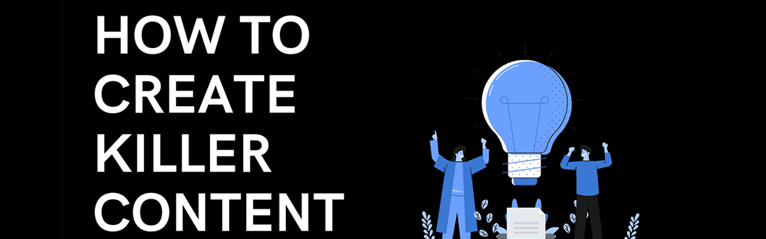 How to Create Killer Content