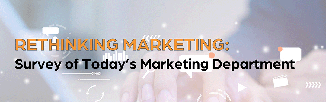 Rethinking Marketing | 2022 Survey of Today’s Marketing Department